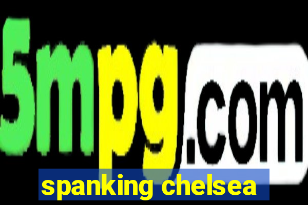 spanking chelsea